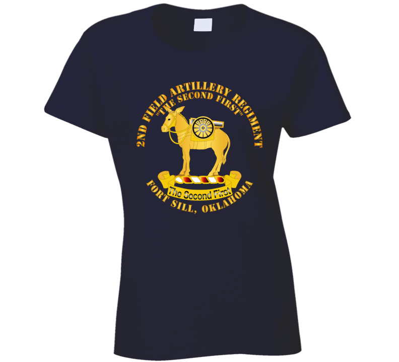 Army - 2nd Field Artillery Regiment - Fort Sill Ok T Shirt