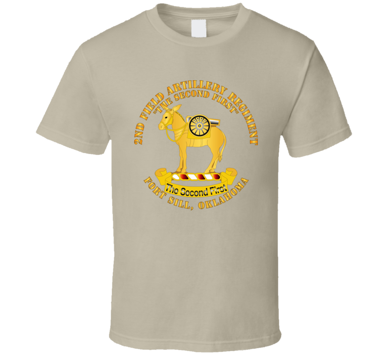 Army - 2nd Field Artillery Regiment - Fort Sill Ok T Shirt