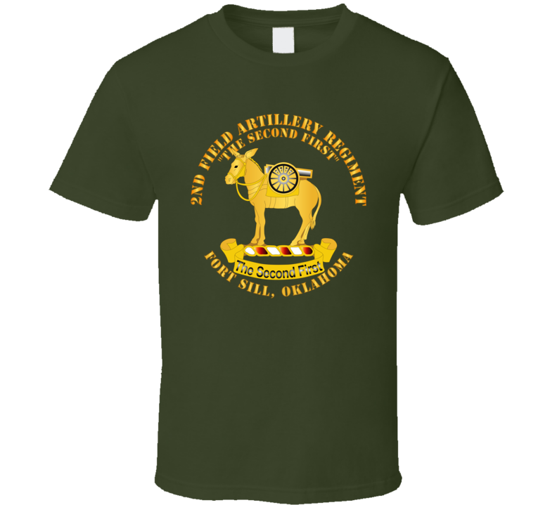 Army - 2nd Field Artillery Regiment - Fort Sill Ok T Shirt