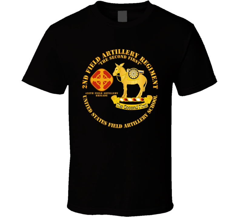 Army - 2nd Field Artillery Regiment - Us Fa School T Shirt