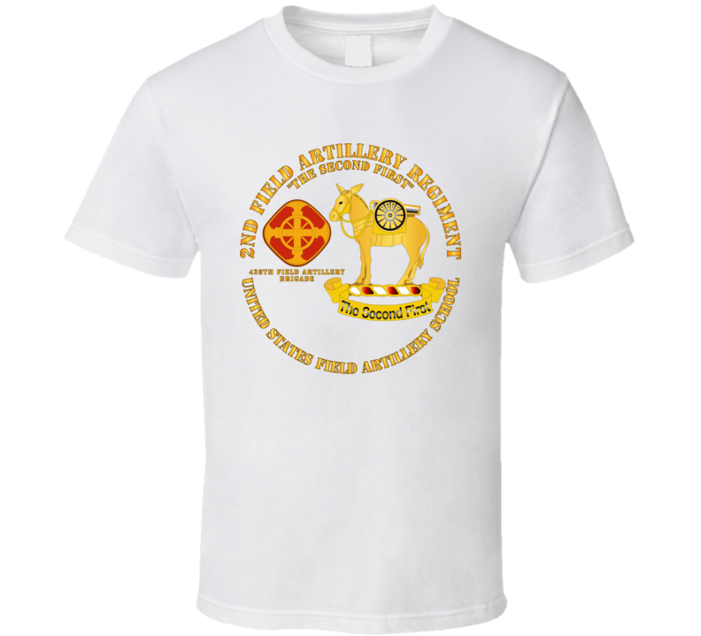 Army - 2nd Field Artillery Regiment - Us Fa School T Shirt