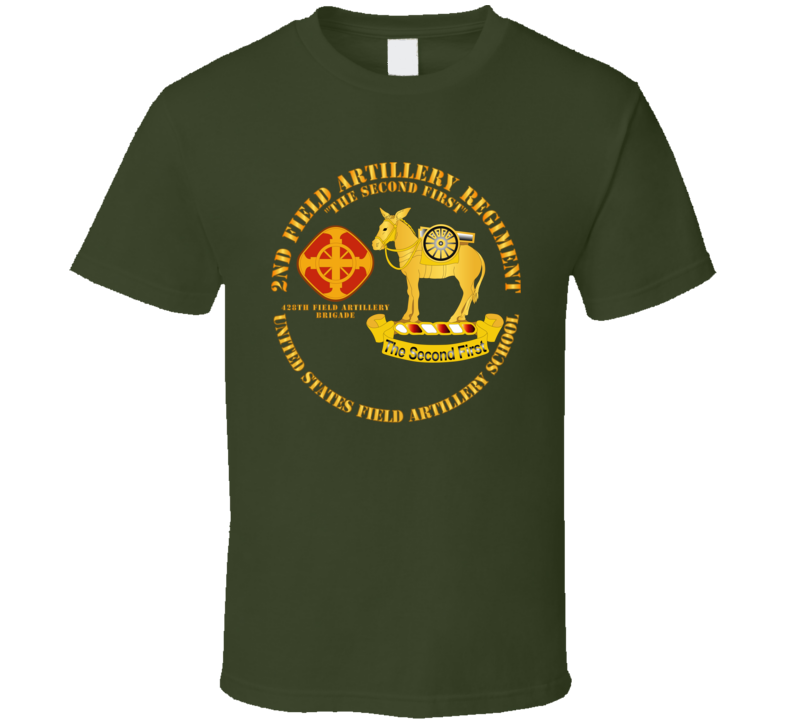 Army - 2nd Field Artillery Regiment - Us Fa School T Shirt