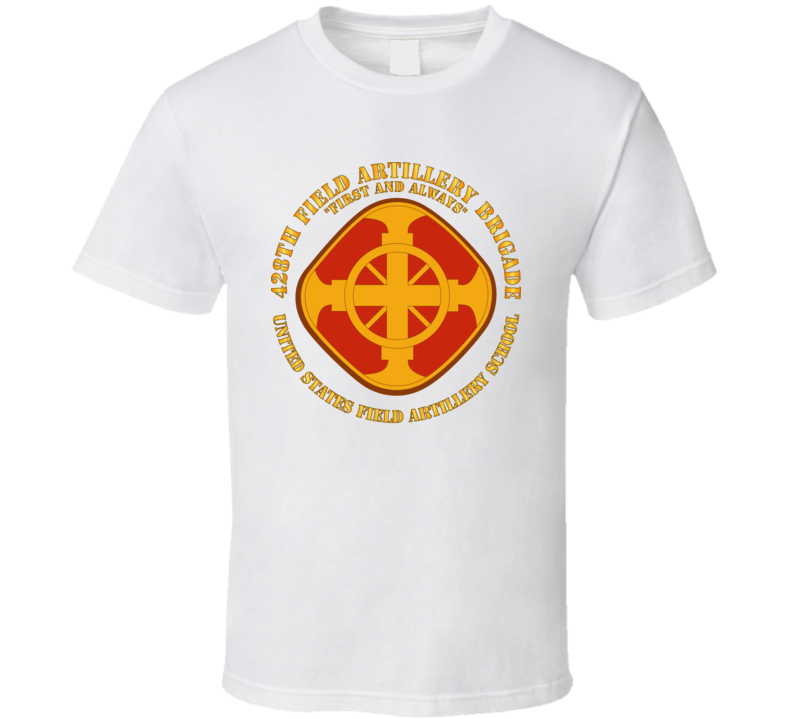 Army - 428th Field Artillery Bde - Us Fa School T Shirt