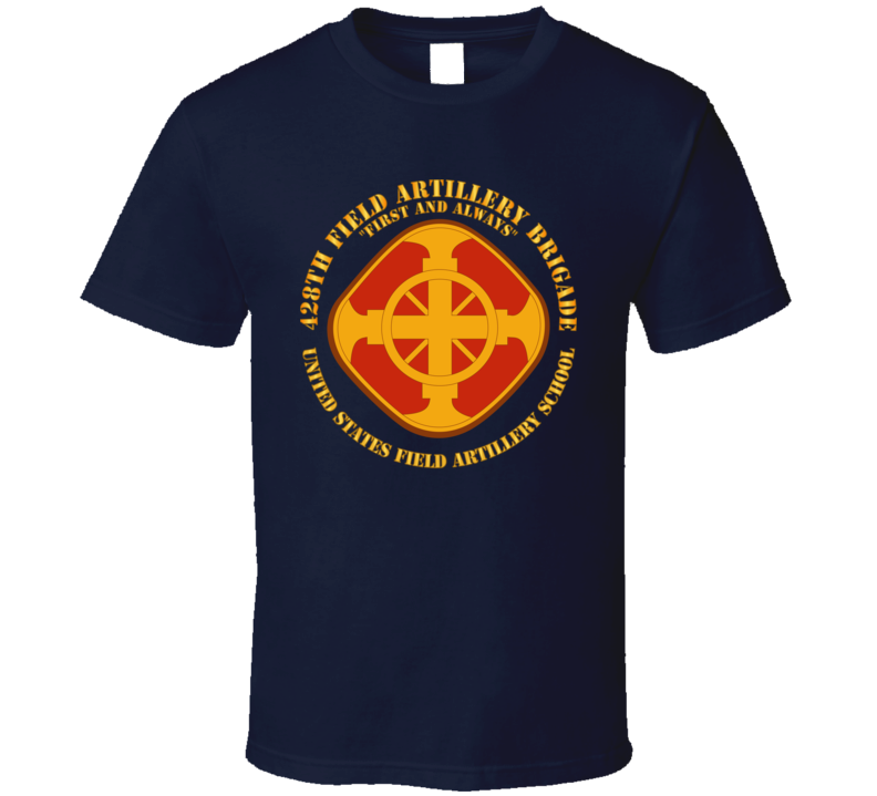 Army - 428th Field Artillery Bde - Us Fa School T Shirt
