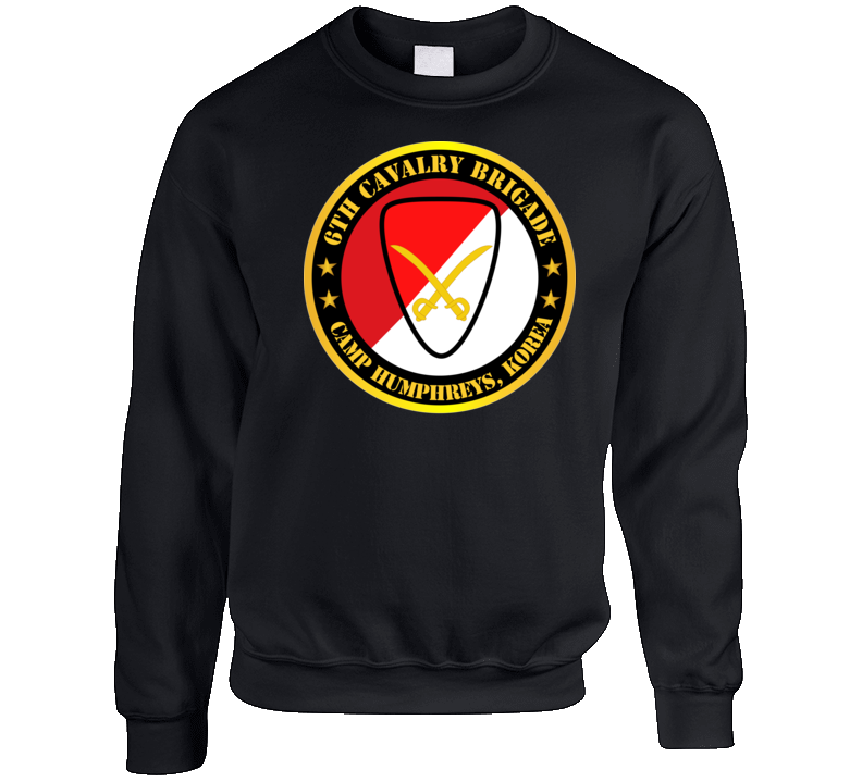 Army - 6th Cavalry Brigade Camp Humphreys Korea Sweatshirt T Shirt