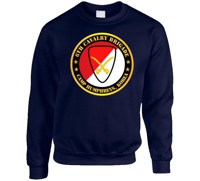 Army - 6th Cavalry Brigade Camp Humphreys Korea Sweatshirt T Shirt