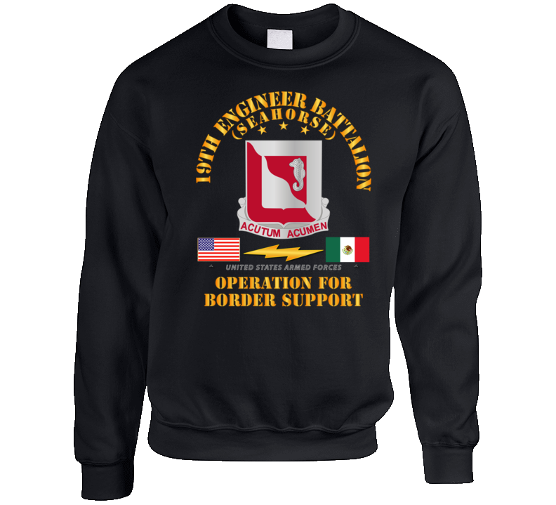 Army - Faithful Patriot -  19th Engineer Battalion - Border Support Sweatshirt T Shirt