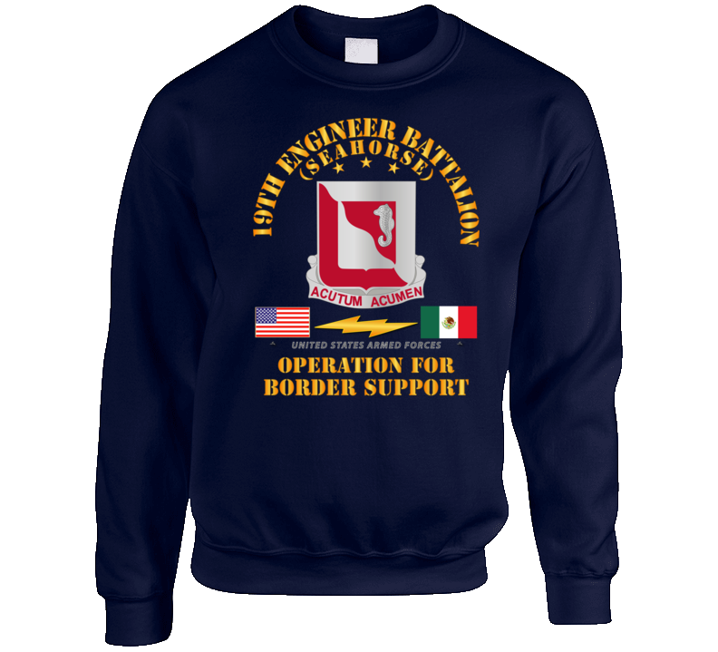 Army - Faithful Patriot -  19th Engineer Battalion - Border Support Sweatshirt T Shirt