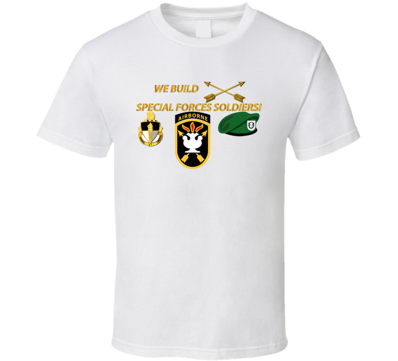 Sof - We Build Sf Soldiers T Shirt