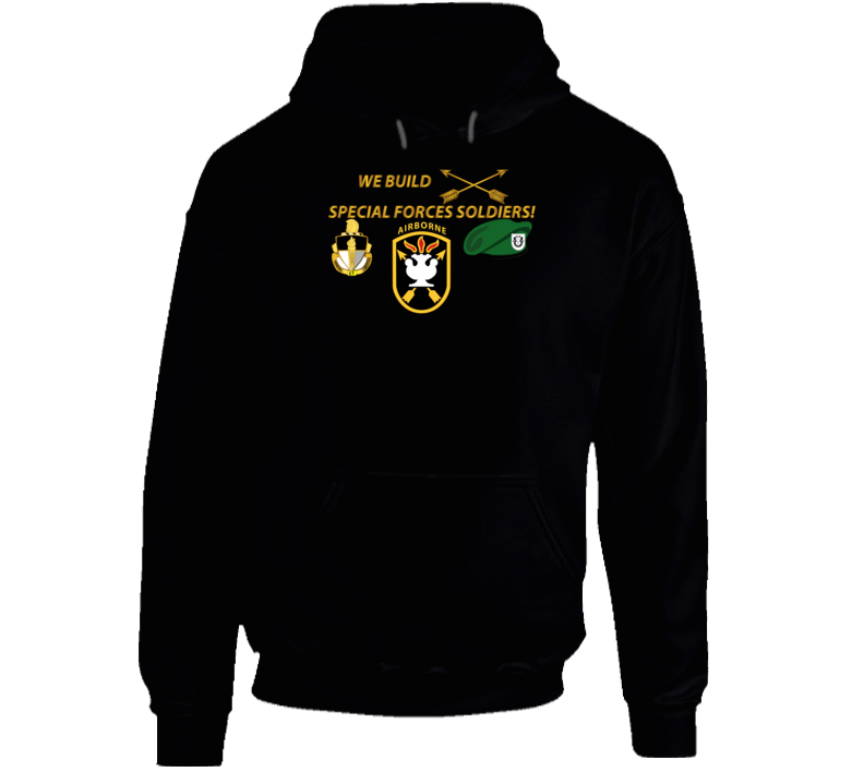 Sof - We Build Sf Soldiers Hoodie