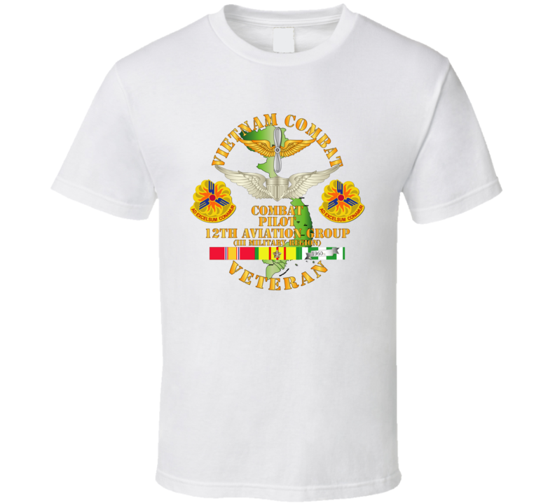 Army - Vietnam Combat Avn Vet W Combat Pilot - 12th  Avn Groupi Mil Region Iii W Svc T Shirt
