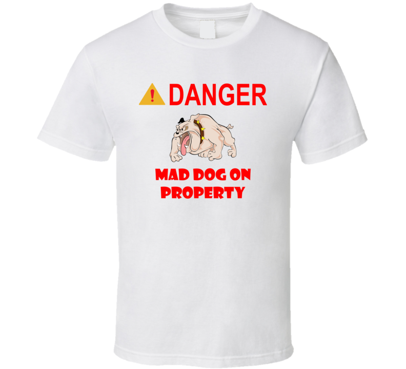 Sign - Danger - Mad Dog On Property T Shirt