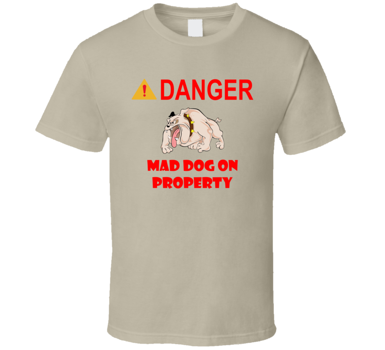 Sign - Danger - Mad Dog On Property T Shirt