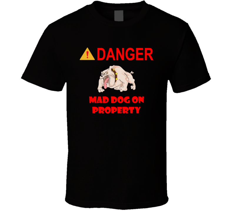 Sign - Danger - Mad Dog On Property T Shirt