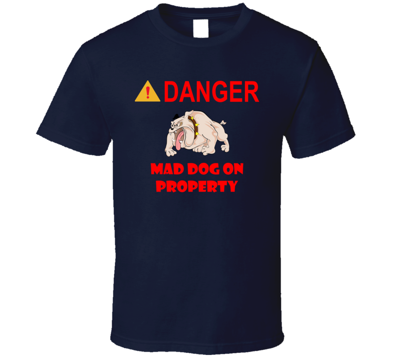 Sign - Danger - Mad Dog On Property T Shirt