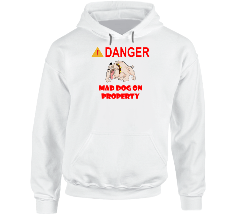 Sign - Danger - Mad Dog On Property Hoodie
