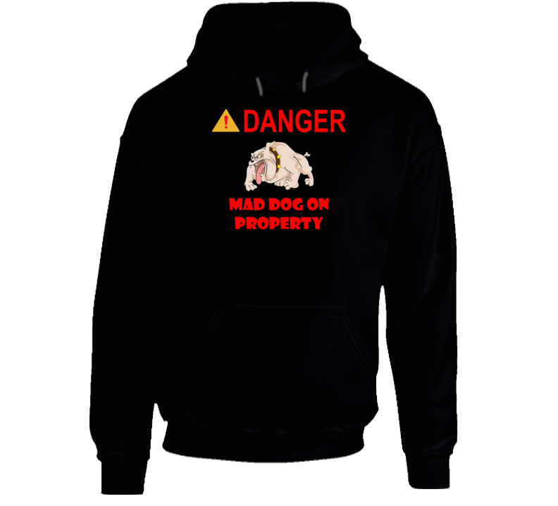 Sign - Danger - Mad Dog On Property Hoodie