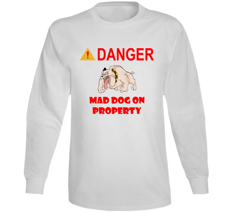 Sign - Danger - Mad Dog On Property Long Sleeve