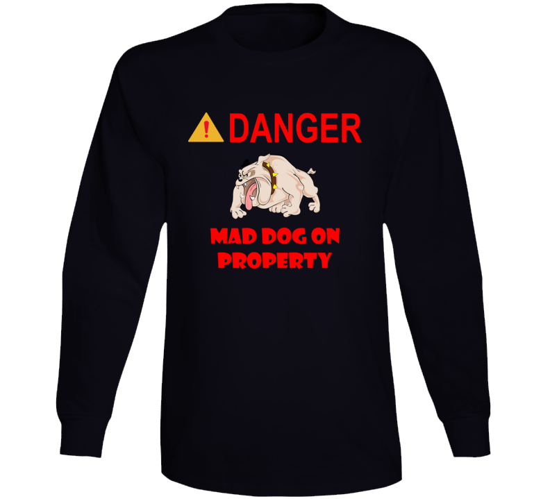 Sign - Danger - Mad Dog On Property Long Sleeve