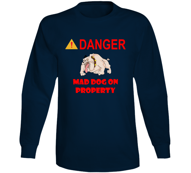 Sign - Danger - Mad Dog On Property Long Sleeve