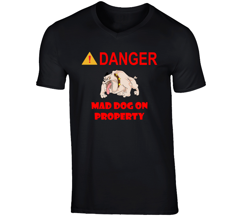 Sign - Danger - Mad Dog On Property T Shirt