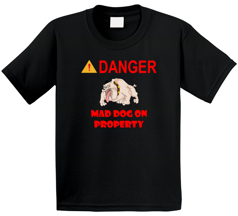Sign - Danger - Mad Dog On Property T Shirt