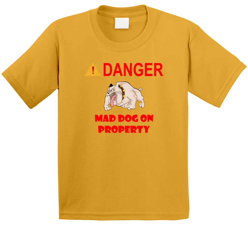 Sign - Danger - Mad Dog On Property T Shirt