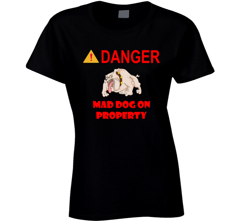 Sign - Danger - Mad Dog On Property T Shirt
