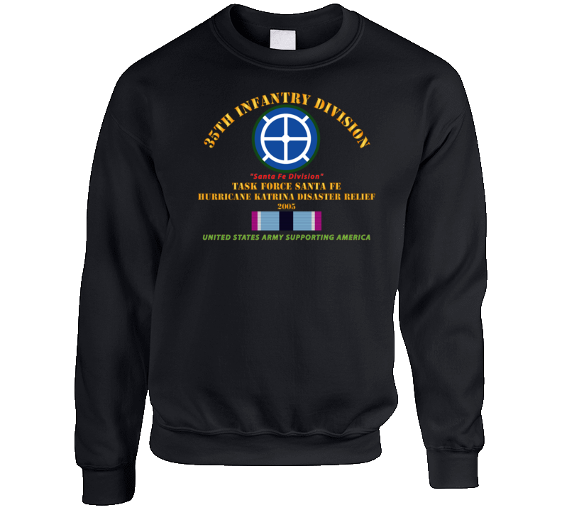 Army - 35th Infantry Div - Katrina Disaster Relief  W Hsm Svc Sweat Shirt