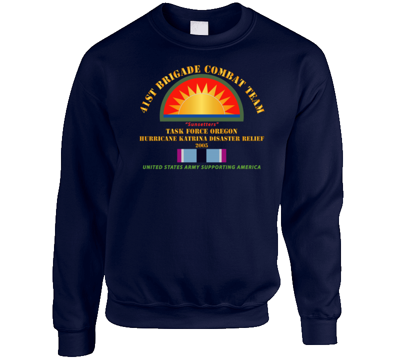 Army - 41st Brigade Combat Team - Katrina Disaster Relief  W Hsm Svc Sweatshirt