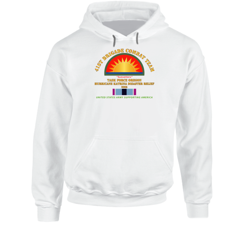 Army - 41st Brigade Combat Team - Katrina Disaster Relief  W Hsm Svc Hoodie