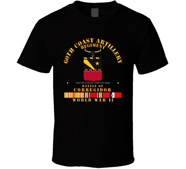 Army - 60th Coast Artillery Regiment - Battle Of Corregidor - Wwii W Pac Svc T Shirt
