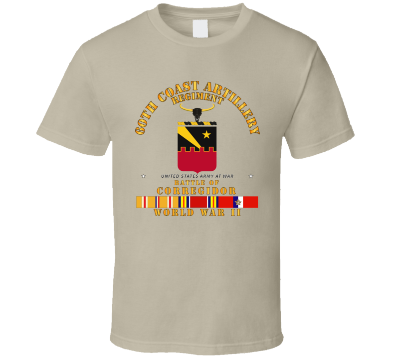 Army - 60th Coast Artillery Regiment - Battle Of Corregidor - Wwii W Pac Svc T Shirt