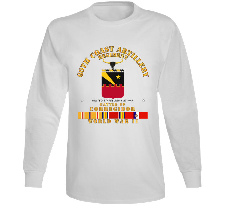 Army - 60th Coast Artillery Regiment - Battle Of Corregidor - Wwii W Pac Svc T Shirt Long Sleeve