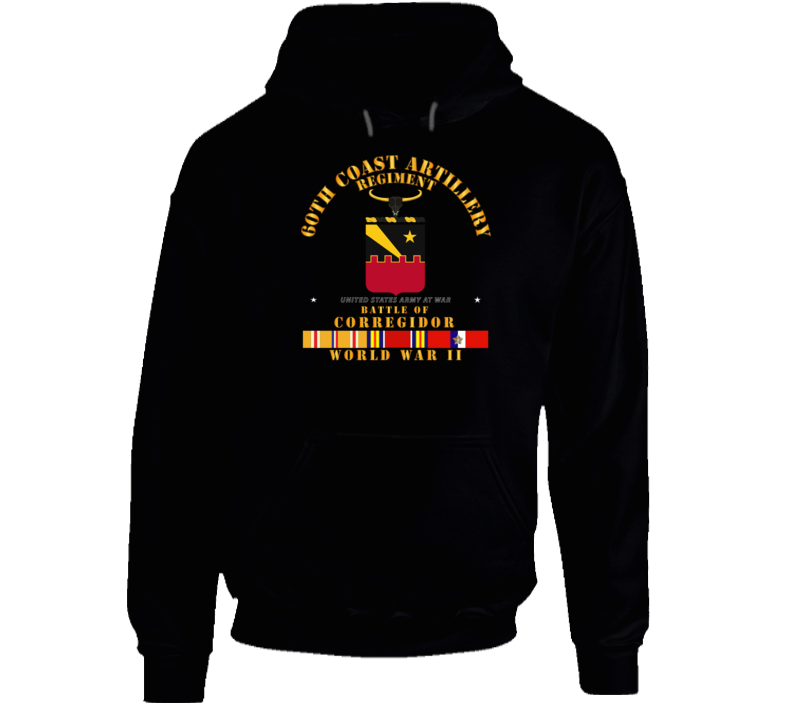 Army - 60th Coast Artillery Regiment - Battle Of Corregidor - Wwii W Pac Svc T Shirt Hoodie