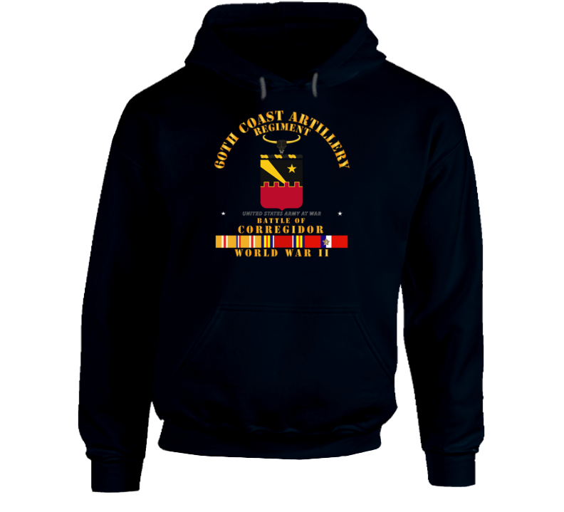 Army - 60th Coast Artillery Regiment - Battle Of Corregidor - Wwii W Pac Svc T Shirt Hoodie
