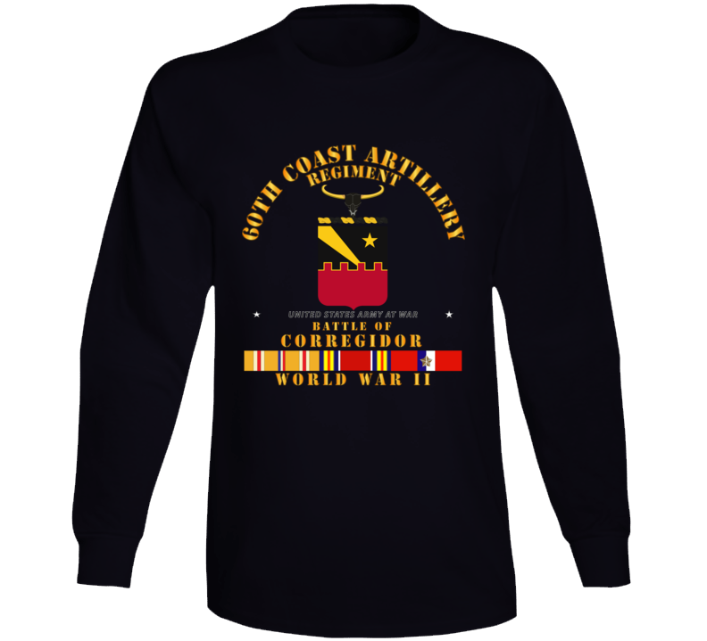 Army - 60th Coast Artillery Regiment - Battle Of Corregidor - Wwii W Pac Svc T Shirt Long Sleeve