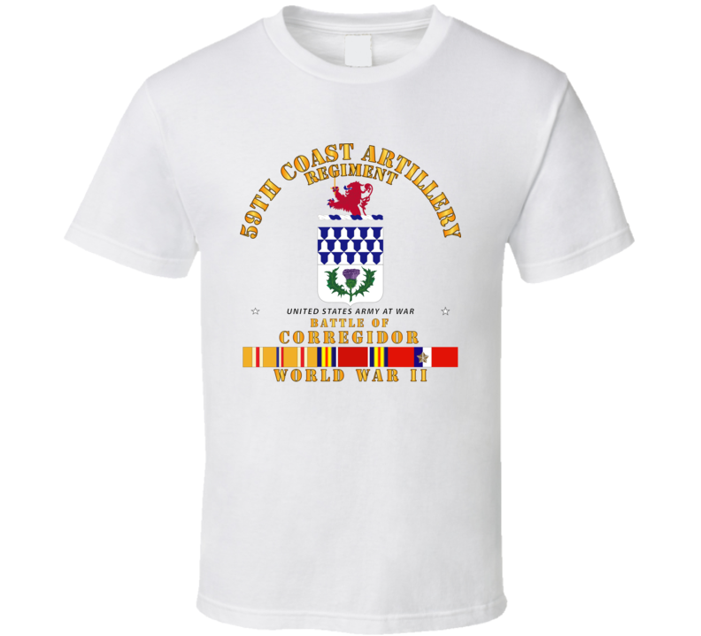 Army - 59th Coast Artillery Regiment - Battle Of Corregidor - Wwii W Pac Svc T Shirt