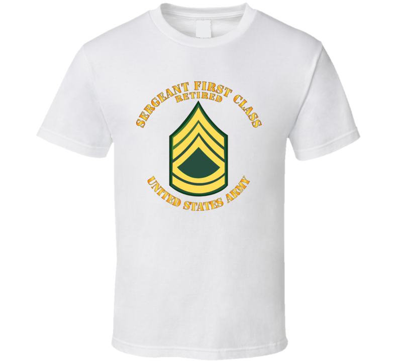 Army - Sergeant First Class - Retired T Shirt