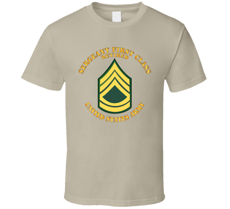 Army - Sergeant First Class - Retired T Shirt
