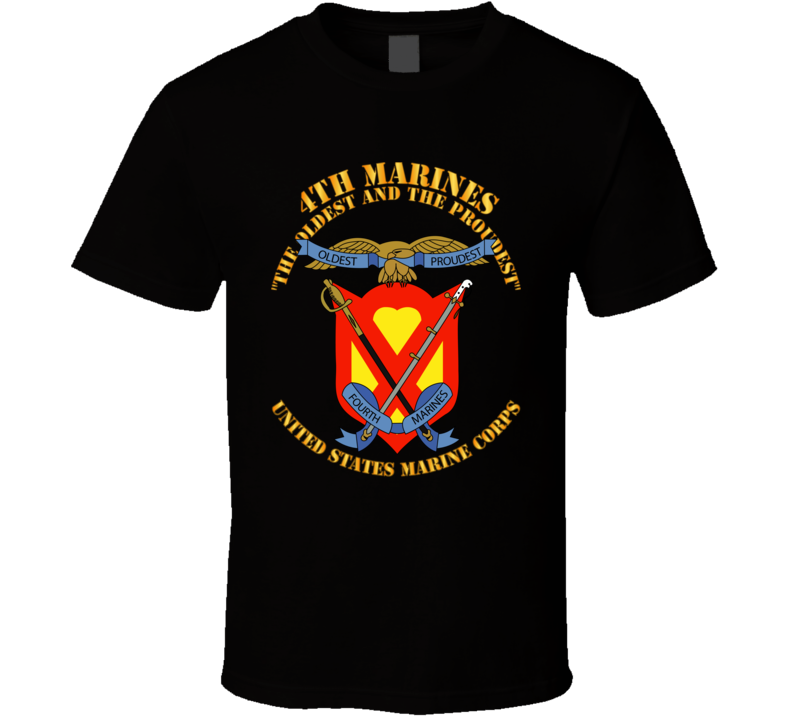 Usmc - 4th Marines Regiment - The Oldest And The Proudest T Shirt