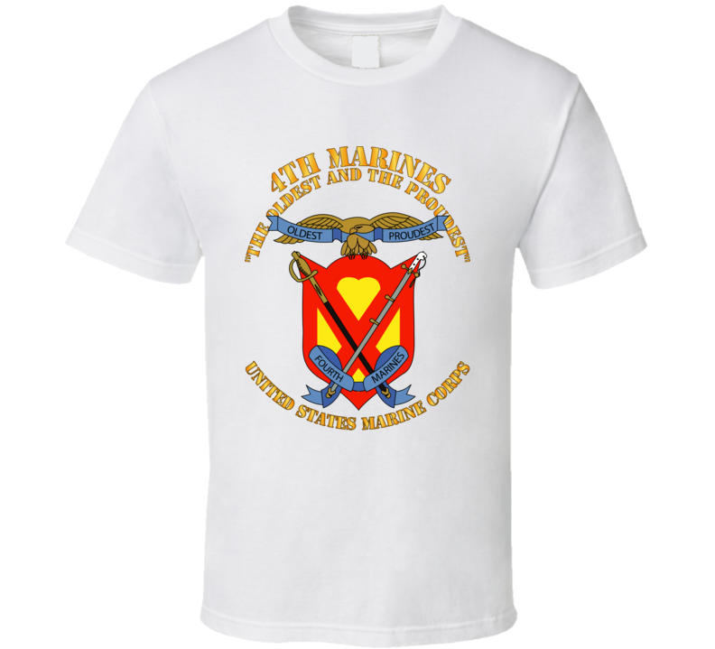 Usmc - 4th Marines Regiment - The Oldest And The Proudest T Shirt