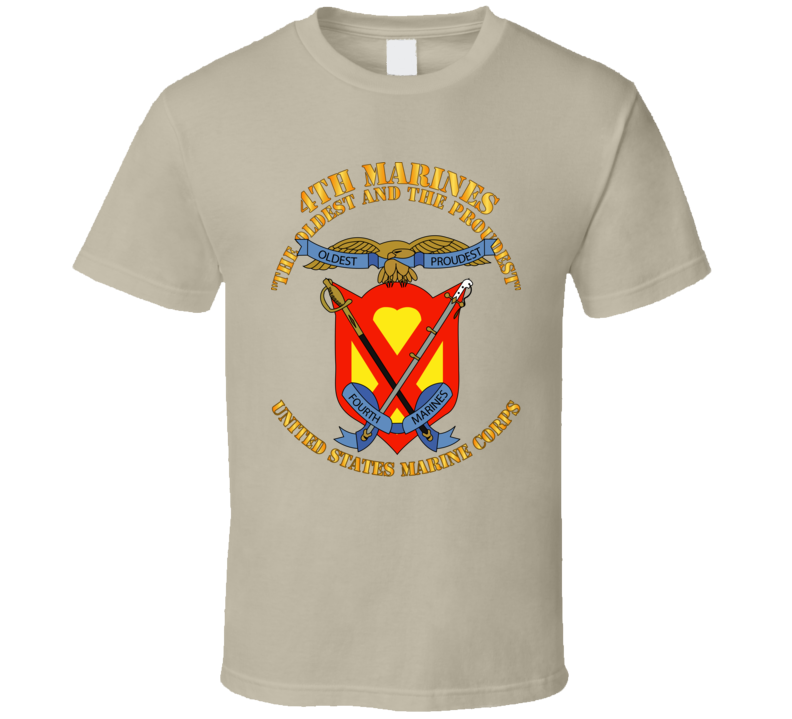 Usmc - 4th Marines Regiment - The Oldest And The Proudest T Shirt