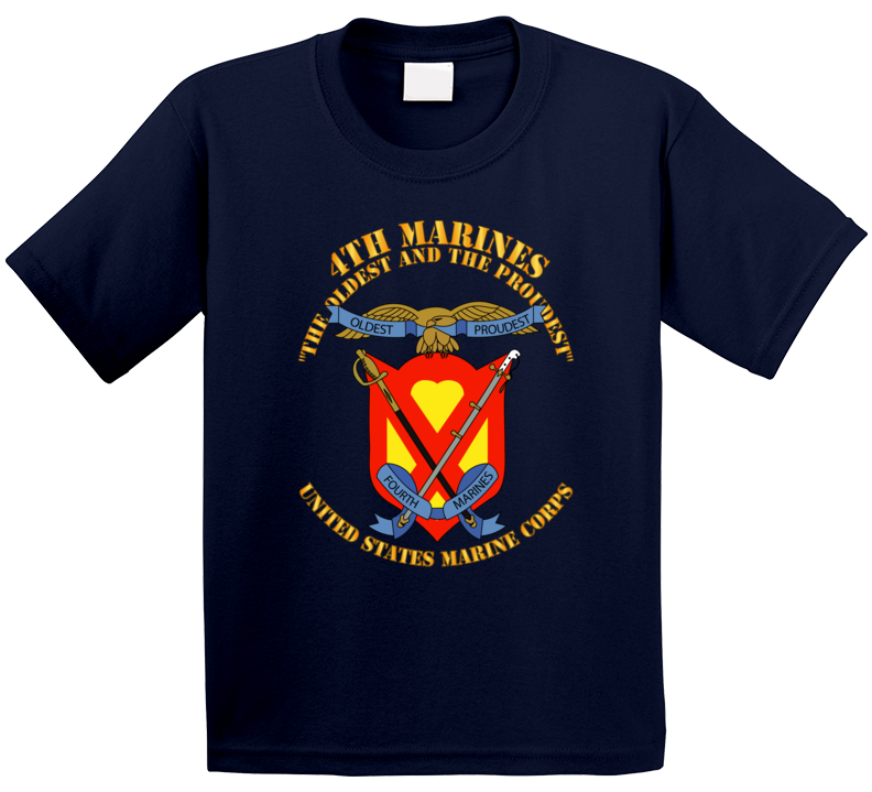 Usmc - 4th Marines Regiment - The Oldest And The Proudest T Shirt