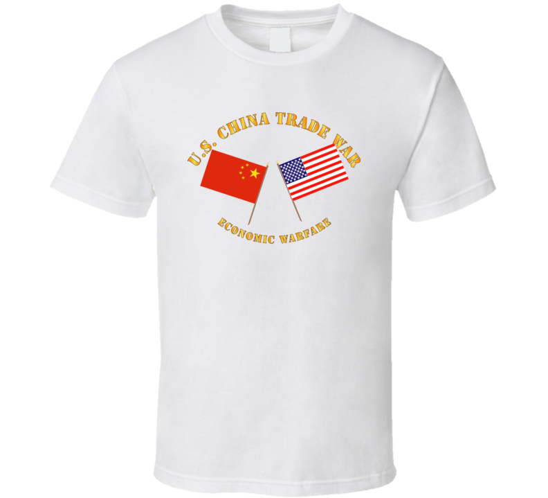 Govt - US China Trade War - Economic Warfare T Shirt