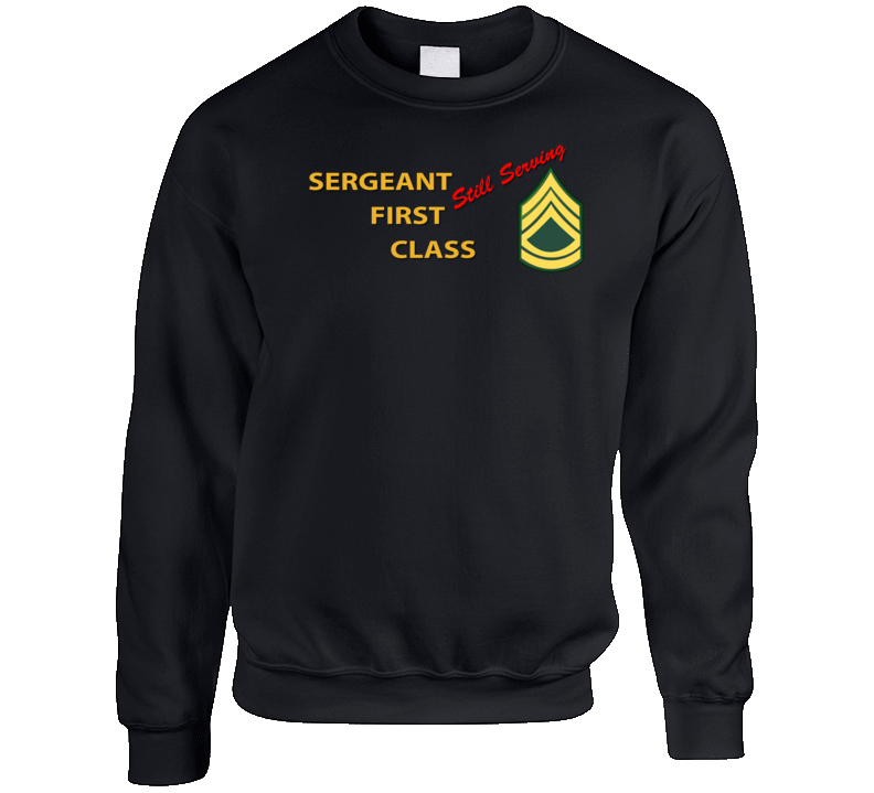 Army - Sergeant First Class - Still Serving Italic Crewneck Sweatshirt