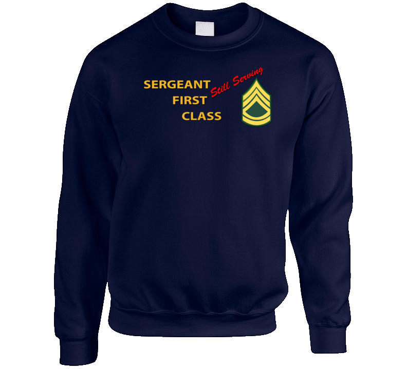 Army - Sergeant First Class - Still Serving Italic Crewneck Sweatshirt