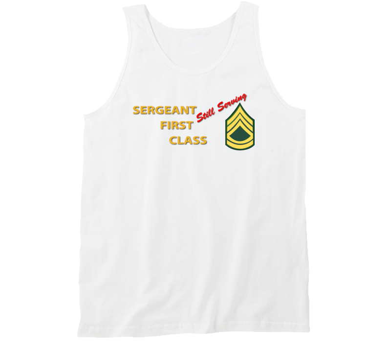 Army - Sergeant First Class - Still Serving Italic Tanktop