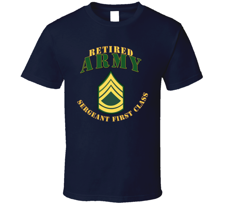 Army - Army -  Sfc - Retired T Shirt