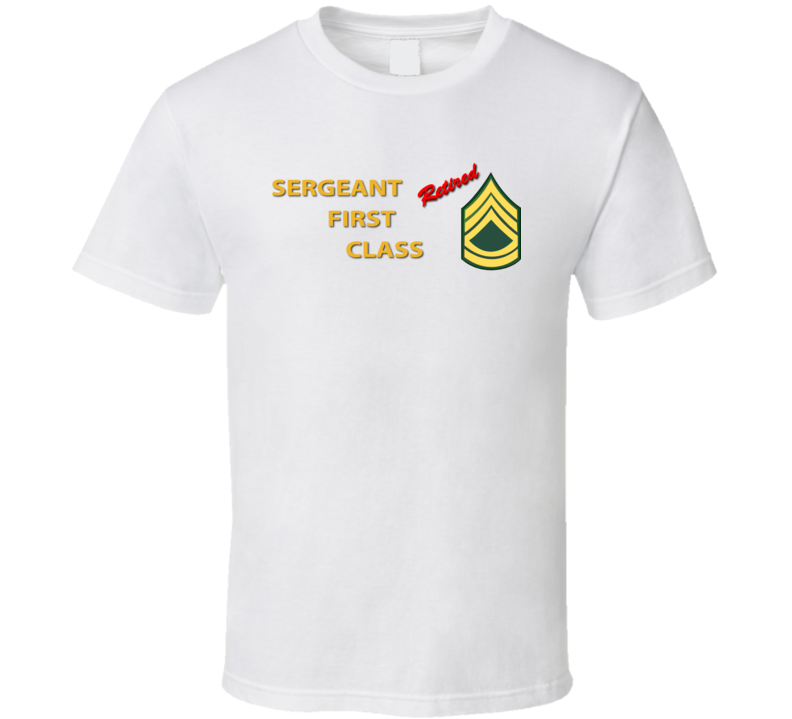 Army - Sergeant First Class - Retired Italic T Shirt